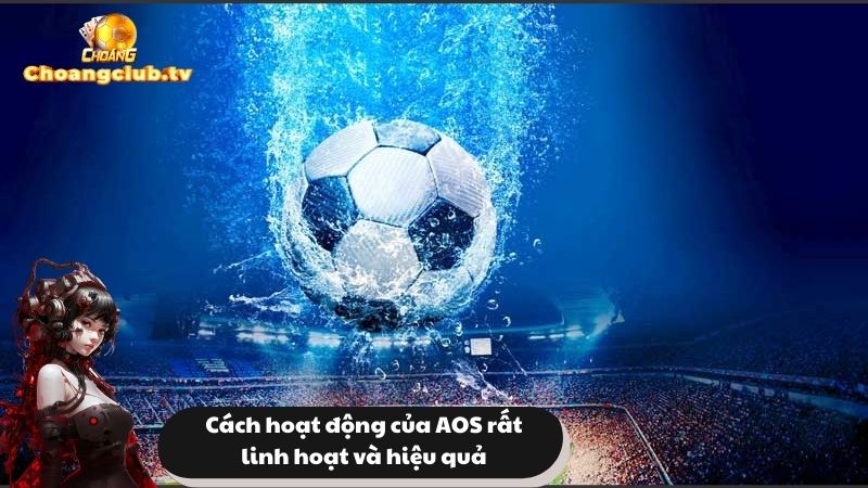 Cách hoạt động của AOS rất linh hoạt và hiệu quả