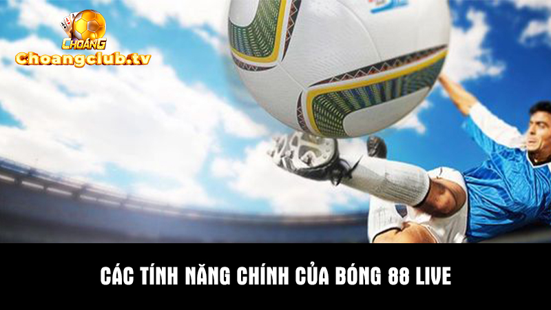 Tính năng nổi bật khi chơi bóng 88 live